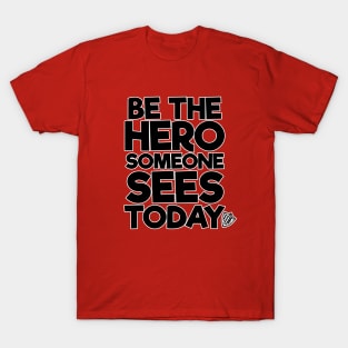 Be the Hero Someone Sees Today v2 T-Shirt